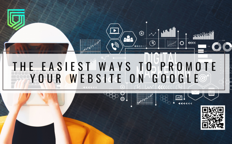 The Easiest Ways to Promote Your Website on Google